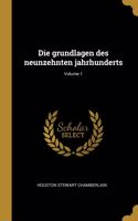 Die Grundlagen Des Neunzehnten Jahrhunderts; Volume 1