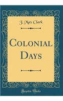 Colonial Days (Classic Reprint)