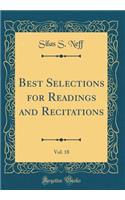 Best Selections for Readings and Recitations, Vol. 18 (Classic Reprint)