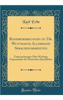 Randbemerkungen Zu Dr. Wustmanns Allerhand Sprachdummheiten: Untersuchungen ï¿½ber Wichtige Gegenstï¿½nde Der Deutschen Sprachlehre (Classic Reprint): Untersuchungen ï¿½ber Wichtige Gegenstï¿½nde Der Deutschen Sprachlehre (Classic Reprint)