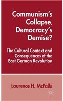 Communism's Collapse, Democracy's Demise?