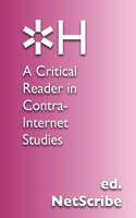 &#10034;h: A Critical Reader in Contra- Internet Studies