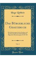 Das Bï¿½rgerliche Gesetzbuch, Vol. 2: Mit Erlï¿½uterungen Fï¿½r Das Studium Und Die Praxis; Recht Der Schulverhï¿½ltnisse, Allgemeine Bestimmungen; SS 241-432 (Classic Reprint)