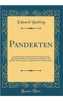 Pandekten: Grundriß Eines Lehrbuches Des Gemeinen Auf Des Römische Recht Gegründeten Civilrechts, Mit Quellen-Und Litteratur-Angaben Nebst Chrestomathie (Classic Reprint)