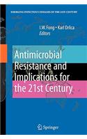 Antimicrobial Resistance and Implications for the 21st Century