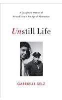 Unstill Life: A Daughter's Memoir of Art and Love in the Age of Abstraction