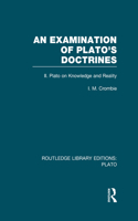 An Examination of Plato's Doctrines Vol 2 (RLE: Plato)