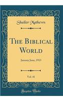 The Biblical World, Vol. 41: January June, 1913 (Classic Reprint)