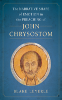 Narrative Shape of Emotion in the Preaching of John Chrysostom: Volume 10