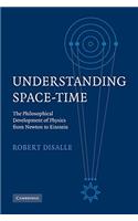 Understanding Space-Time: The Philosophical Development of Physics from Newton to Einstein