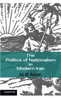 The Politics of Nationalism in Modern Iran