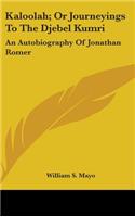 Kaloolah; Or Journeyings To The Djebel Kumri: An Autobiography Of Jonathan Romer