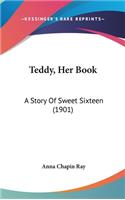 Teddy, Her Book: A Story Of Sweet Sixteen (1901)