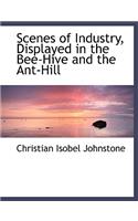 Scenes of Industry, Displayed in the Bee-Hive and the Ant-Hill: (English)
