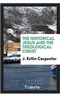 The historical Jesus and the theological Christ