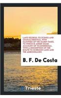 Lake George: Its Scenes and Characteristics, with Glimpses of the Olden Times, to Which Is Added Some Account of Ticonderoga, with a Description of the Route to 