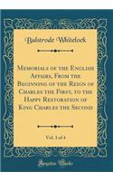 Memorials of the English Affairs, from the Beginning of the Reign of Charles the First, to the Happy Restoration of King Charles the Second, Vol. 3 of 4 (Classic Reprint)