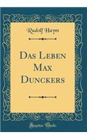 Das Leben Max Dunckers (Classic Reprint)