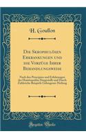 Die Skrophulï¿½sen Erkrankungen Und Die Vorzï¿½ge Ihrer Behandlungsweise: Nach Den Principien Und Erfahrungen Der Homï¿½opathie Dargestellt Und Durch Zahlreiche Beispiele Gelungener Heilung (Classic Reprint)