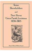 Some Slaveholders and Their Slaves, Union Parish, Louisiana, 1839-1865
