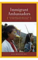 Immigrant Ambassadors: Citizenship and Belonging in the Tibetan Diaspora