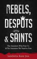 Rebels, Despots, and Saints
