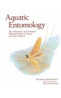 Aquatic Entomology: The Fisherman's and Ecologist's Illustrated Guide to Insects and Their Relatives