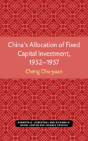 China's Allocation of Fixed Capital Investment, 1952-1957