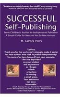 Successful Self-Publishing--From Children's Author to Independent Publisher, a Simple Guide for New and Not So New Authors