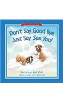 Don't Say Good Bye Just Say See You!