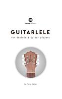 Guitarlele for Ukulele and Guitar Players