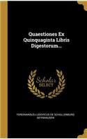 Quaestiones Ex Quinquaginta Libris Digestorum...