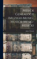 Mesick Genealogy (Muzigh-Musig-Musick-Mesig-Mesick)