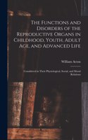 Functions and Disorders of the Reproductive Organs in Childhood, Youth, Adult age, and Advanced Life