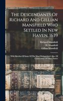 Descendants Of Richard And Gillian Mansfield Who Settled In New Haven, 1639: With Sketches Of Some Of The Most Distinguished. Also, Of Connections Of Other Names