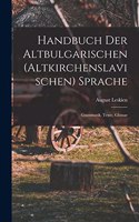 Handbuch Der Altbulgarischen (Altkirchenslavischen) Sprache: Grammatik, Texte, Glossar