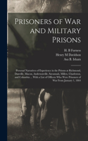 Prisoners of War and Military Prisons; Personal Narratives of Experience in the Prisons at Richmond, Danville, Macon, Andersonville, Savannah, Millen, Charleston, and Columbia ... With a List of Officers Who Were Prisoners of War From January 1, 18
