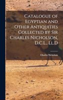 Catalogue of Egyptian and Other Antiquities Collected by Sir Charles Nicholson, D.C.L., Ll.D