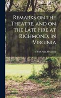 Remarks on the Theatre, and on the Late Fire at Richmond, in Virginia