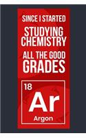 Since I Started Studying Chemistry All The Good Grades Argon
