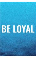 Be Loyal: Daily Success, Motivation and Everyday Inspiration For Your Best Year Ever, 365 days to more Happiness Motivational Year Long Journal / Daily Notebo