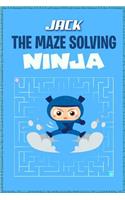 Jack the Maze Solving Ninja: Fun Mazes for Kids Games Activity Workbook