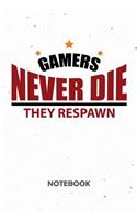 Gamers Never Die They Respawn. NOTEBOOK