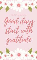 Good Days Start with Gratitude Gratitude Journal