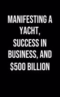 Manifesting A Yacht Success In Business And 500 Billion: A soft cover blank lined journal to jot down ideas, memories, goals, and anything else that comes to mind.