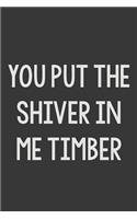 You Put the Shiver in Me Timber
