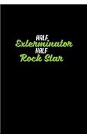 Half exterminator half rock star