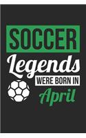 Soccer Legends Were Born In April - Soccer Journal - Soccer Notebook - Birthday Gift for Soccer Player