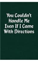 You Couldn't Handle Me Even If I Came with Directions