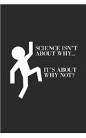 Science Isn't about Why, It's about Why Not?: Dotted Bullet Notebook (6 X 9 - 120 Pages) Science Notebook for Gift / Daily Activity Journals / Diary